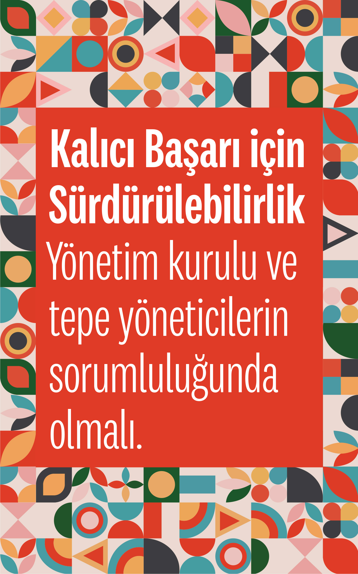 Kalıcı Başarı için Sürdürülebilirlik Yönetim Kurulu ve Tepe Yöneticilerin Sorumluluğunda Olmalı